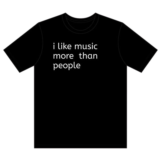 Music Lover T-Shirt — “i like music more than people” Black Tee
