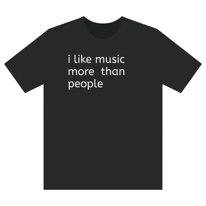 Music Lover T-Shirt — “i like music more than people” Black Tee